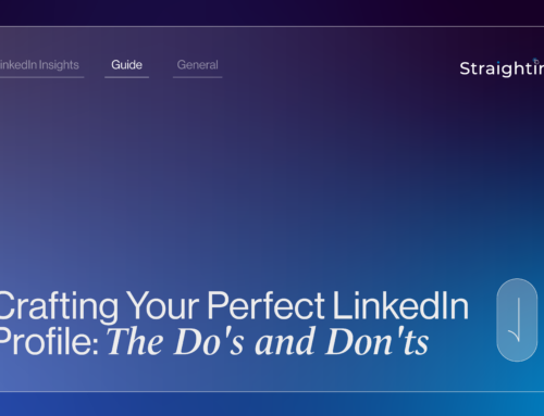 Crafting Your Perfect LinkedIn Profile:  The Do’s and Don’ts | StraightIn