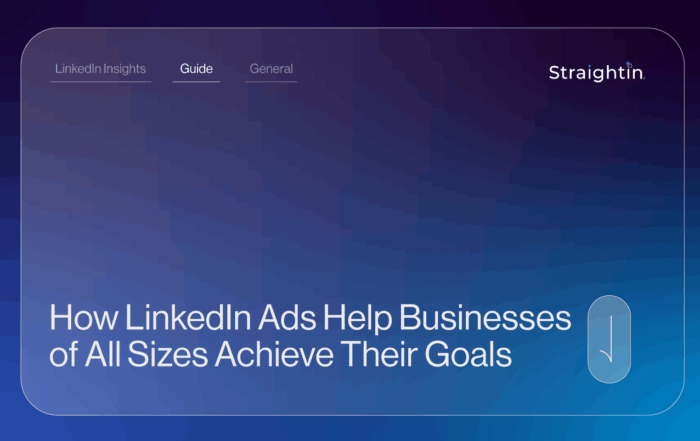 How LinkedIn Ads Help Businesses of All Sizes Achieve Their Goals