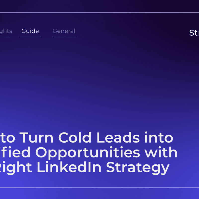 StraightIn LinkedIn Marketing Agency How to Turn Cold Leads into Qualified Opportunities with the Right LinkedIn Strategy