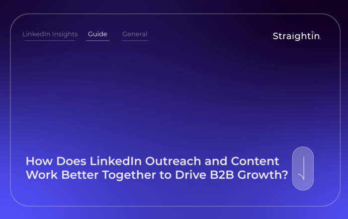 StraightIn-LinkedIn-Marketing-Agency-How-Does-LinkedIn-Outreach-and-Content-Work-Better-Together-to-Drive-B2B-Growth